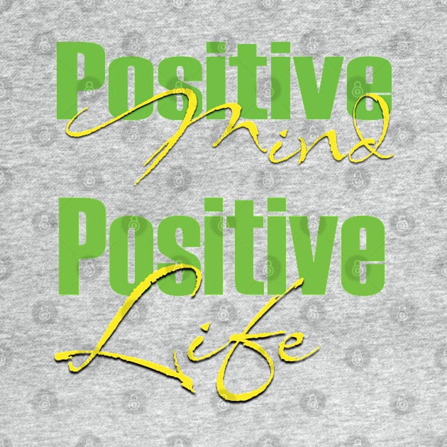 Positive mind positive life by TeeText